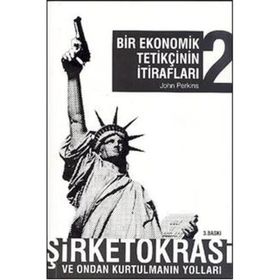 BIR EKONOMIK TETİKÇİNİN İTİRAFLARI 2 ŞİRKETOKRASİ VE ONDAN KURTULMANIN YOLLARI - JOHN PERKINS