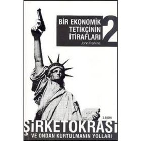 BIR EKONOMIK TETİKÇİNİN İTİRAFLARI 2 ŞİRKETOKRASİ VE ONDAN KURTULMANIN YOLLARI - JOHN PERKINS