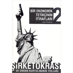 BIR EKONOMIK TETİKÇİNİN İTİRAFLARI 2 ŞİRKETOKRASİ VE ONDAN KURTULMANIN YOLLARI - JOHN PERKINS
