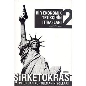 BIR EKONOMIK TETİKÇİNİN İTİRAFLARI 2 ŞİRKETOKRASİ VE ONDAN KURTULMANIN YOLLARI - JOHN PERKINS
