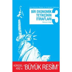 BIR EKONOMIK TETİKÇİNİN İTİRAFLARI 3 KÜRESEL KRIZ VE BÜYÜK RESIM - STEVEN HIATT