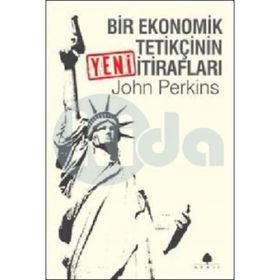 Bir Ekonomik Tetikçinin Yeni İtirafları - John Perkins