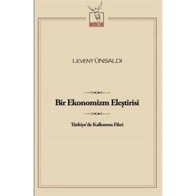 Bir Ekonomizm Eleştirisi - Levent Ünsaldı