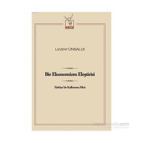 Bir Ekonomizm Eleştirisi - Levent Ünsaldı