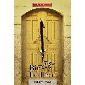 Bir Elif İki Hece - Abdulkadir Tunçer