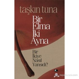 BIR ELMA İKİ AYNA BIR İKİYE NASIL YANSIDI? - TAŞKIN TUNA