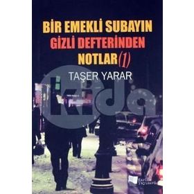 Bir Emekli Subayın Gizli Defterinden Notlar 1 - Taşer Yarar