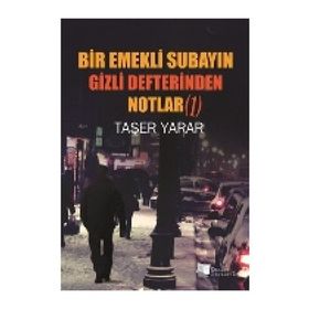 Bir Emekli Subayın Gizli Defterinden Notlar 1 - Taşer Yarar