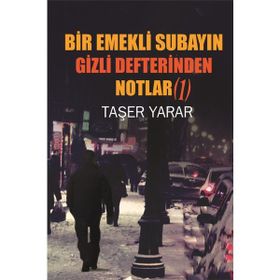 Bir Emekli Subayın Gizli Defterinden Notlar 1 - Taşer Yarar