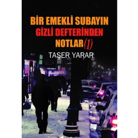 Bir Emekli Subayın Gizli Defterinden Notlar 1 - Taşer Yarar