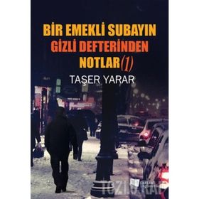 Bir Emekli Subayın Gizli Defterinden Notlar 1 - Taşer Yarar