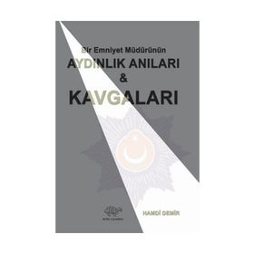 Bir Emniyet Müdürünün Aydınlık Anıları ve Kavgaları - Hamdi Demir