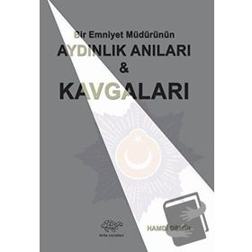 Bir Emniyet Müdürünün Aydınlık Anıları ve Kavgaları - Hamdi Demir