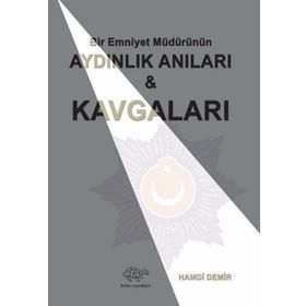 Bir Emniyet Müdürünün Aydınlık Anıları ve Kavgaları - Hamdi Demir