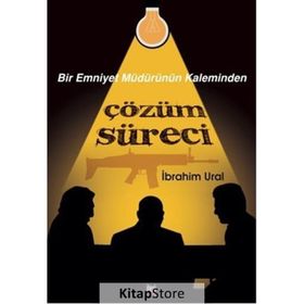 Bir Emniyet Müdürünün Kaleminden Çözüm Süreci - İbrahim Ural