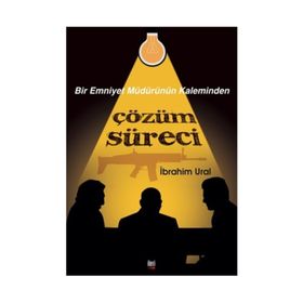 Bir Emniyet Müdürünün Kaleminden Çözüm Süreci - İbrahim Ural