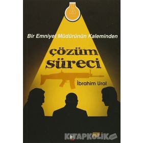 Bir Emniyet Müdürünün Kaleminden Çözüm Süreci - İbrahim Ural