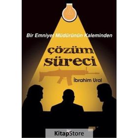 Bir Emniyet Müdürünün Kaleminden Çözüm Süreci - İbrahim Ural