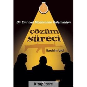 Bir Emniyet Müdürünün Kaleminden Çözüm Süreci - İbrahim Ural