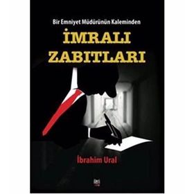 Bir Emniyet Müdürünün Kaleminden İmralı Zabıtları - İbrahim Ural