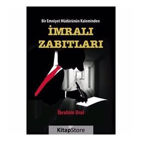 Bir Emniyet Müdürünün Kaleminden İmralı Zabıtları - İbrahim Ural
