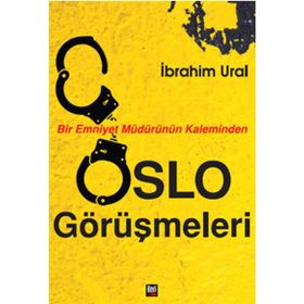 Bir Emniyet Müdürünün Kaleminden Oslo Görüşmeleri - İbrahim Ural