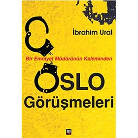 Bir Emniyet Müdürünün Kaleminden Oslo Görüşmeleri - İbrahim Ural