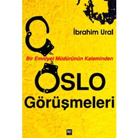 Bir Emniyet Müdürünün Kaleminden Oslo Görüşmeleri - İbrahim Ural