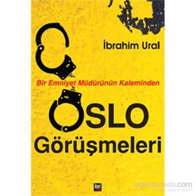 Bir Emniyet Müdürünün Kaleminden Oslo Görüşmeleri - İbrahim Ural