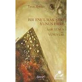Bir Ene’l-Hak Şiiri Yunus Emre Aşık Yunus ve Yunuslar - Turan Alptekin