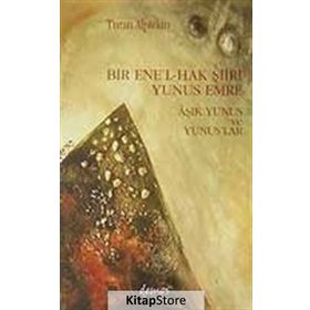 BIR ENE´L-HAK ŞİİRİ YUNUS EMRE ÂŞIK YUNUS VE YUNUSLAR - TURAN ALPTEKIN