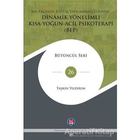 Bir Ergenin Kişilik Yapılanması Üzerine Dinamik Yönelimli Kısa Yoğun Acil Psikoterapi (BEP) - Taşkın Yıldırım