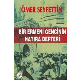 BIR ERMENI GENCININ HATIRA DEFTERI - ÖMER SEYFETTIN