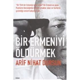 BIR ERMENIYI ÖLDÜRMEK - ARIF NIHAT DURSUN