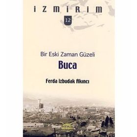 BIR ESKI ZAMAN GÜZELI: BUCA - İZMIRIM 12 - FERDA İZBUDAK AKINCI