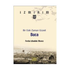 BIR ESKI ZAMAN GÜZELI: BUCA - İZMIRIM 12 - FERDA İZBUDAK AKINCI