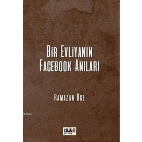 Bir Evliyanın Facebook Anıları - Ramazan Öge
