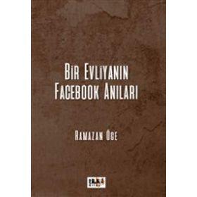 Bir Evliyanın Facebook Anıları - Ramazan Öge