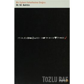 BIR EYLEM FELSEFESINE DOĞRU - MIHAIL MIHAILOVIÇ BAHTIN