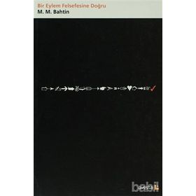BIR EYLEM FELSEFESINE DOĞRU - MIHAIL MIHAILOVIÇ BAHTIN