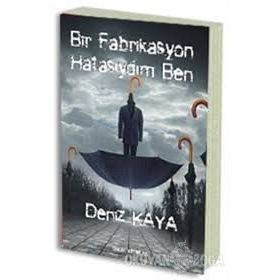 BIR FABRIKASYON HATASIYDIM BEN - DENIZ KAYA