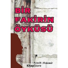 Bir Fakirin Öyküsü - Semih Akdemir