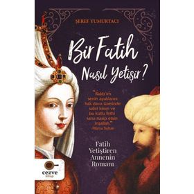 Bir Fatih Nasıl Yetişir - Şeref Yumurtacı