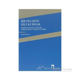 BIR FELSEFE DILI KURMAK MODERN FELSEFE VE BILIM TERIMLERININ TÜRKİYE'YE GELİŞİ - İSMAİL KARA