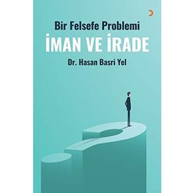 Bir Felsefe Problemi İman Ve İrade - Hasan Basri Yel