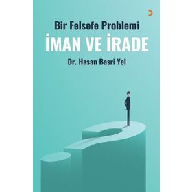 Bir Felsefe Problemi İman Ve İrade - Hasan Basri Yel