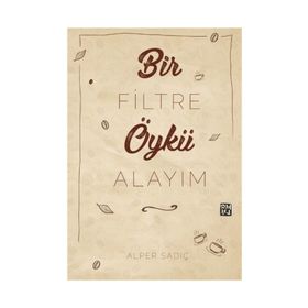 Bir Filtre Öykü Alayım - Alper Sadıç