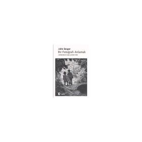Bir Fotoğrafı Anlamak - John Berger