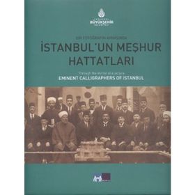 BIR FOTOĞRAFIN AYNASINDA İSTANBUL'UN MEŞHUR HATTATLARI THROUGH THE MIRROR OF A PICTURE EMINENT CALL - KOLEKTIF