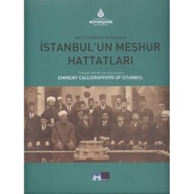 BIR FOTOĞRAFIN AYNASINDA İSTANBUL'UN MEŞHUR HATTATLARI THROUGH THE MIRROR OF A PICTURE EMINENT CALL - KOLEKTIF